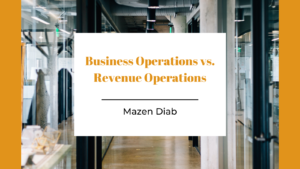Business Operations Vs. Revenue Operations Mazen Diab